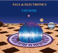 2013 CD - A BIG DREAM - Paul & Electronics